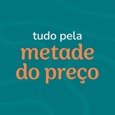 Tudo pela metade do preço